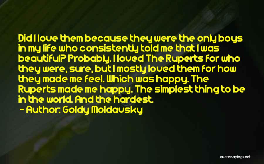 Goldy Moldavsky Quotes: Did I Love Them Because They Were The Only Boys In My Life Who Consistently Told Me That I Was