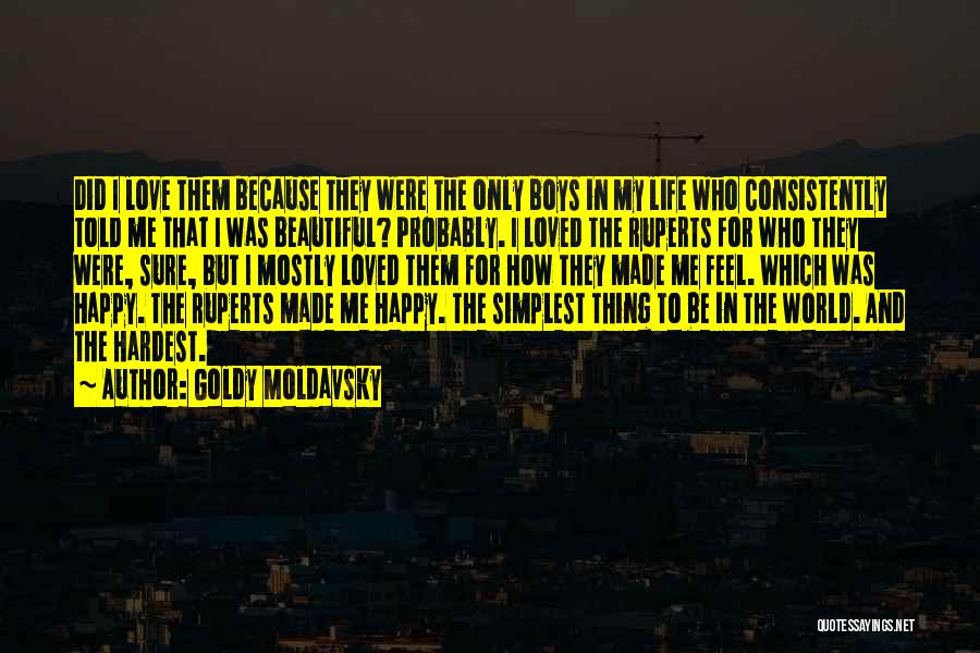 Goldy Moldavsky Quotes: Did I Love Them Because They Were The Only Boys In My Life Who Consistently Told Me That I Was