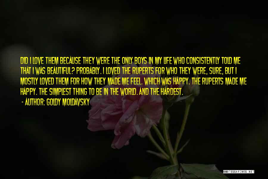 Goldy Moldavsky Quotes: Did I Love Them Because They Were The Only Boys In My Life Who Consistently Told Me That I Was