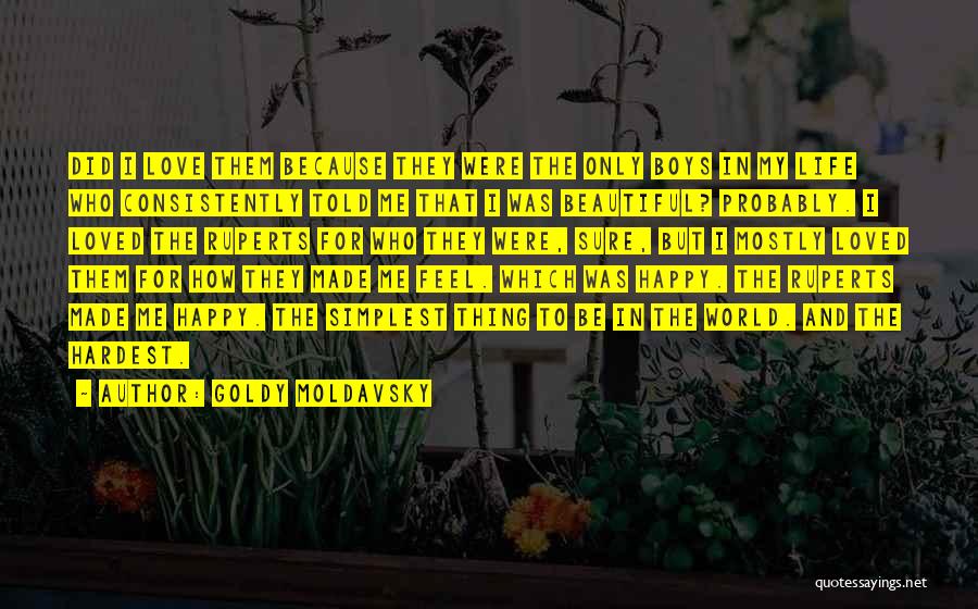 Goldy Moldavsky Quotes: Did I Love Them Because They Were The Only Boys In My Life Who Consistently Told Me That I Was