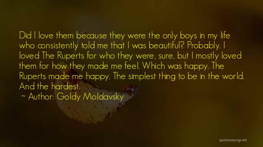 Goldy Moldavsky Quotes: Did I Love Them Because They Were The Only Boys In My Life Who Consistently Told Me That I Was