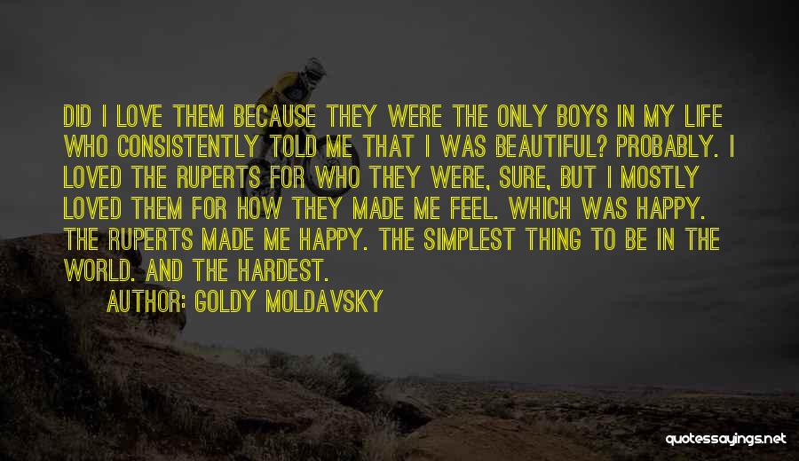 Goldy Moldavsky Quotes: Did I Love Them Because They Were The Only Boys In My Life Who Consistently Told Me That I Was