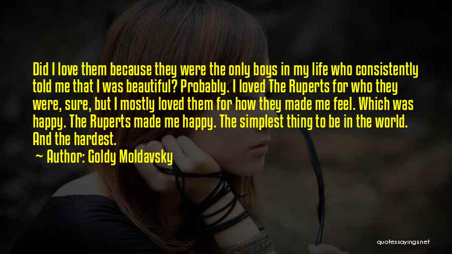 Goldy Moldavsky Quotes: Did I Love Them Because They Were The Only Boys In My Life Who Consistently Told Me That I Was