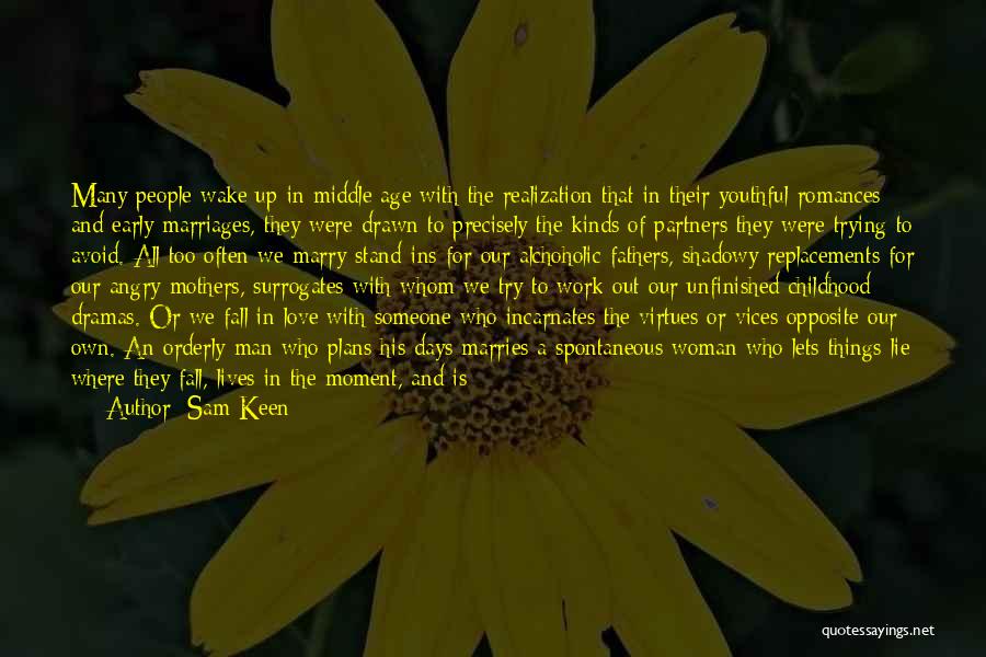 Sam Keen Quotes: Many People Wake Up In Middle Age With The Realization That In Their Youthful Romances And Early Marriages, They Were