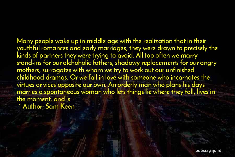 Sam Keen Quotes: Many People Wake Up In Middle Age With The Realization That In Their Youthful Romances And Early Marriages, They Were