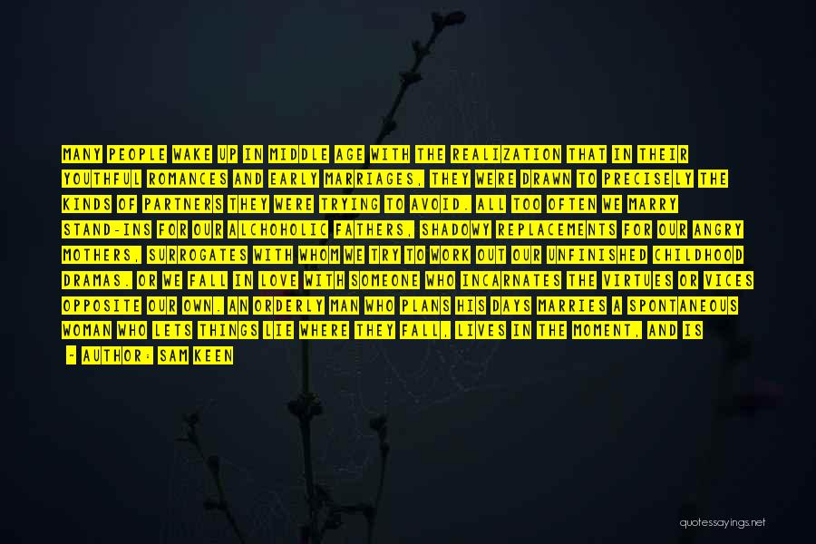 Sam Keen Quotes: Many People Wake Up In Middle Age With The Realization That In Their Youthful Romances And Early Marriages, They Were