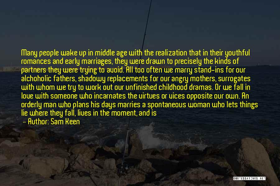 Sam Keen Quotes: Many People Wake Up In Middle Age With The Realization That In Their Youthful Romances And Early Marriages, They Were