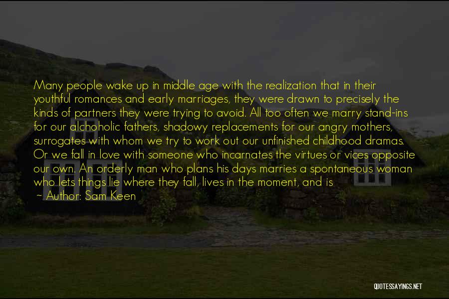 Sam Keen Quotes: Many People Wake Up In Middle Age With The Realization That In Their Youthful Romances And Early Marriages, They Were