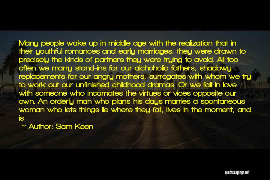 Sam Keen Quotes: Many People Wake Up In Middle Age With The Realization That In Their Youthful Romances And Early Marriages, They Were