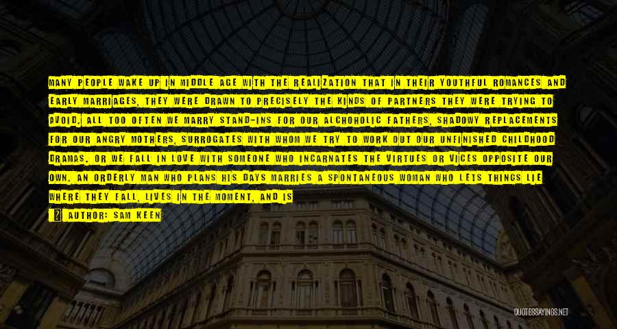 Sam Keen Quotes: Many People Wake Up In Middle Age With The Realization That In Their Youthful Romances And Early Marriages, They Were