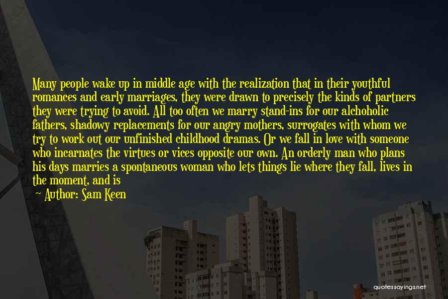 Sam Keen Quotes: Many People Wake Up In Middle Age With The Realization That In Their Youthful Romances And Early Marriages, They Were