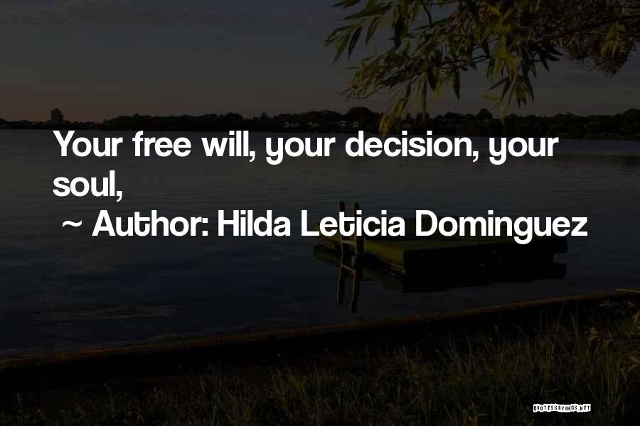 Hilda Leticia Dominguez Quotes: Your Free Will, Your Decision, Your Soul,