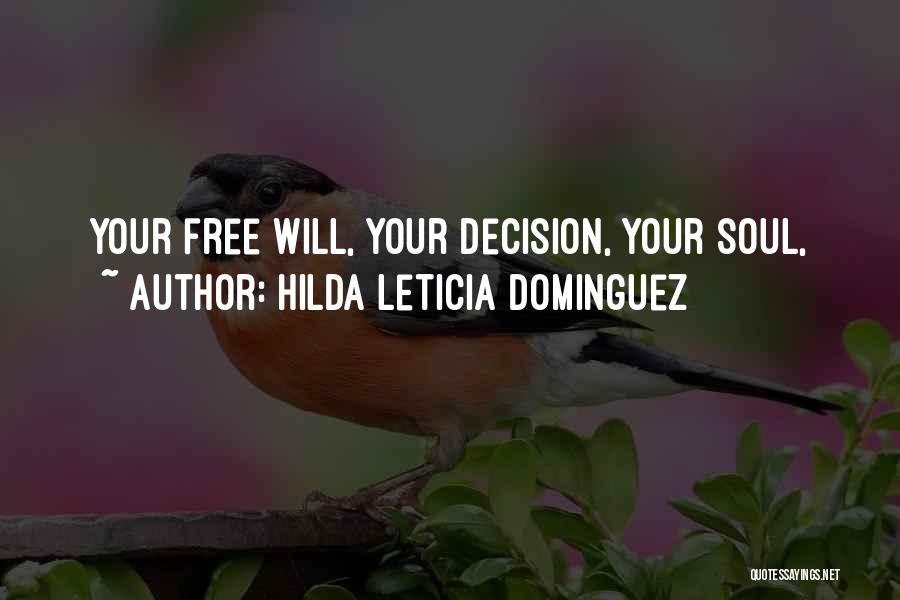 Hilda Leticia Dominguez Quotes: Your Free Will, Your Decision, Your Soul,