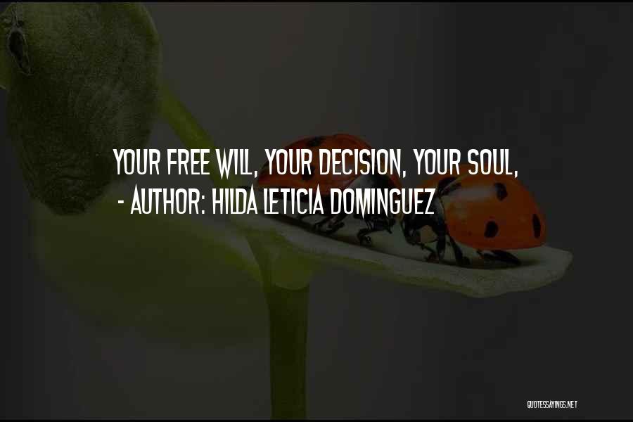 Hilda Leticia Dominguez Quotes: Your Free Will, Your Decision, Your Soul,