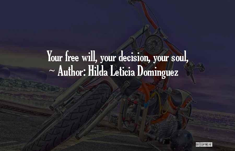Hilda Leticia Dominguez Quotes: Your Free Will, Your Decision, Your Soul,