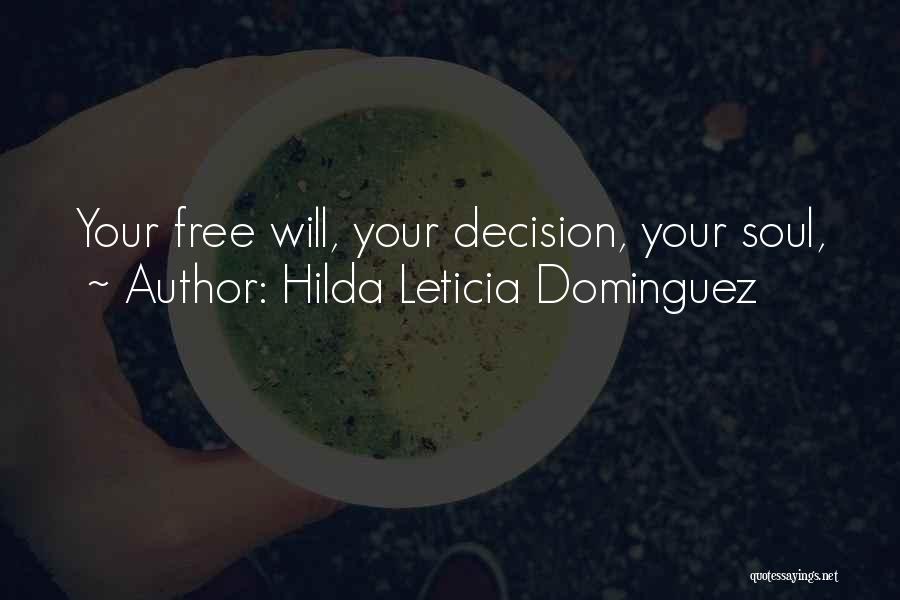 Hilda Leticia Dominguez Quotes: Your Free Will, Your Decision, Your Soul,