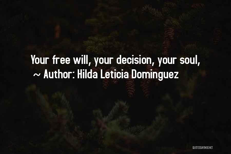 Hilda Leticia Dominguez Quotes: Your Free Will, Your Decision, Your Soul,