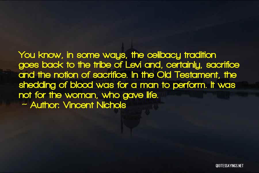 Vincent Nichols Quotes: You Know, In Some Ways, The Celibacy Tradition Goes Back To The Tribe Of Levi And, Certainly, Sacrifice And The