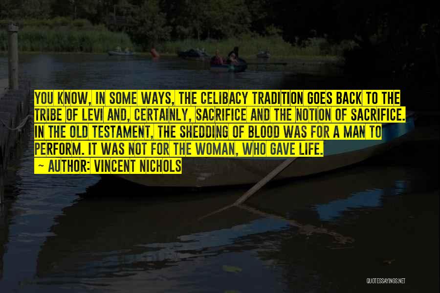 Vincent Nichols Quotes: You Know, In Some Ways, The Celibacy Tradition Goes Back To The Tribe Of Levi And, Certainly, Sacrifice And The