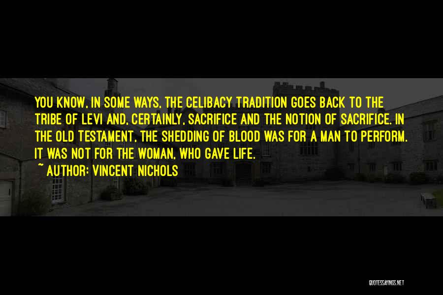 Vincent Nichols Quotes: You Know, In Some Ways, The Celibacy Tradition Goes Back To The Tribe Of Levi And, Certainly, Sacrifice And The