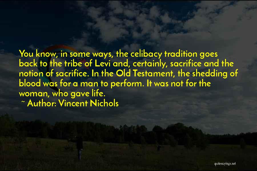 Vincent Nichols Quotes: You Know, In Some Ways, The Celibacy Tradition Goes Back To The Tribe Of Levi And, Certainly, Sacrifice And The