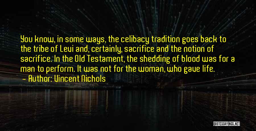 Vincent Nichols Quotes: You Know, In Some Ways, The Celibacy Tradition Goes Back To The Tribe Of Levi And, Certainly, Sacrifice And The