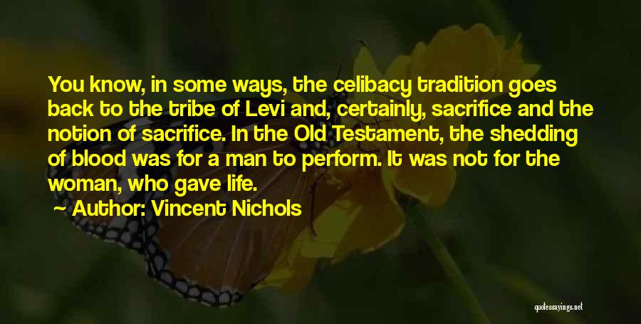 Vincent Nichols Quotes: You Know, In Some Ways, The Celibacy Tradition Goes Back To The Tribe Of Levi And, Certainly, Sacrifice And The
