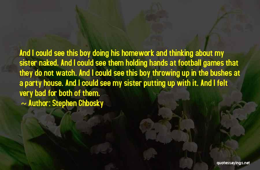 Stephen Chbosky Quotes: And I Could See This Boy Doing His Homework And Thinking About My Sister Naked. And I Could See Them