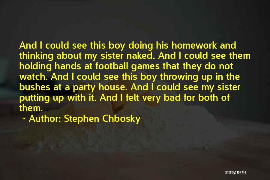 Stephen Chbosky Quotes: And I Could See This Boy Doing His Homework And Thinking About My Sister Naked. And I Could See Them