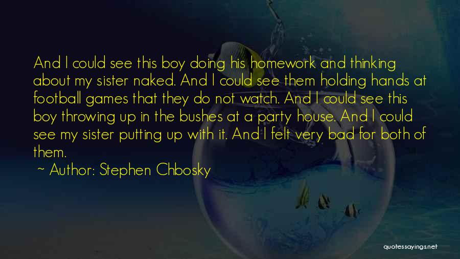 Stephen Chbosky Quotes: And I Could See This Boy Doing His Homework And Thinking About My Sister Naked. And I Could See Them