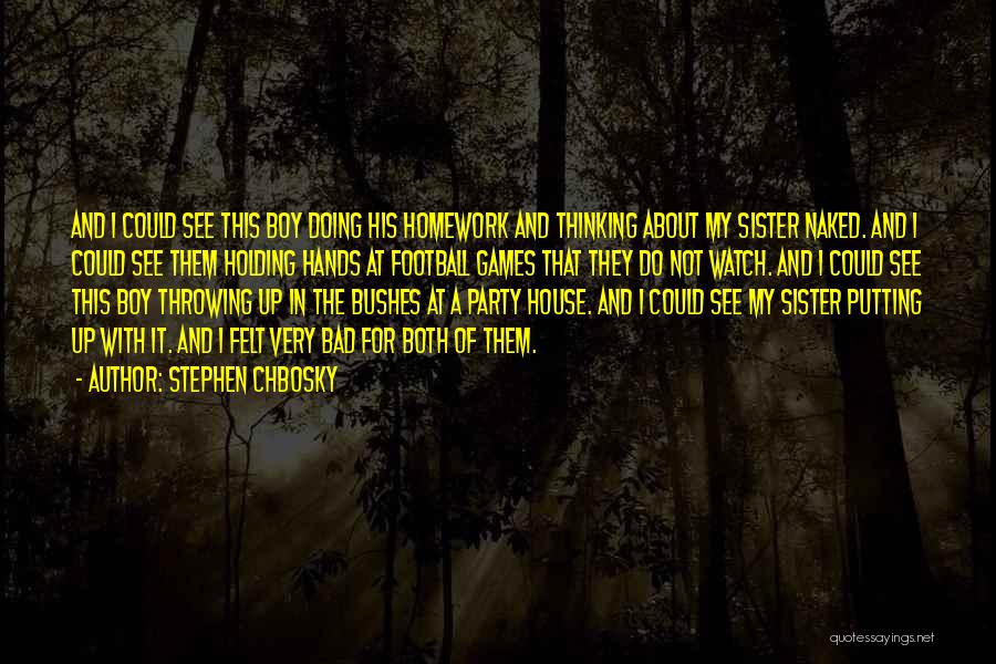 Stephen Chbosky Quotes: And I Could See This Boy Doing His Homework And Thinking About My Sister Naked. And I Could See Them