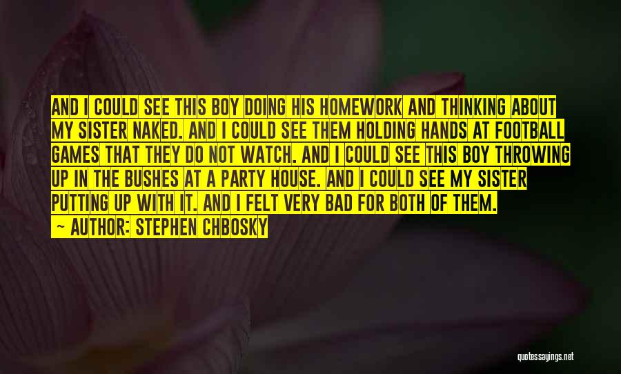 Stephen Chbosky Quotes: And I Could See This Boy Doing His Homework And Thinking About My Sister Naked. And I Could See Them