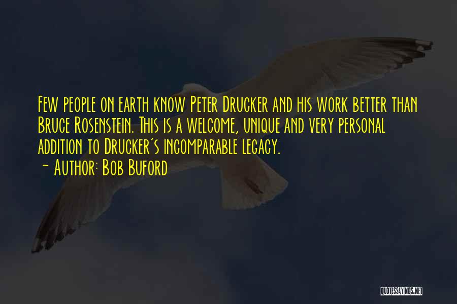 Bob Buford Quotes: Few People On Earth Know Peter Drucker And His Work Better Than Bruce Rosenstein. This Is A Welcome, Unique And