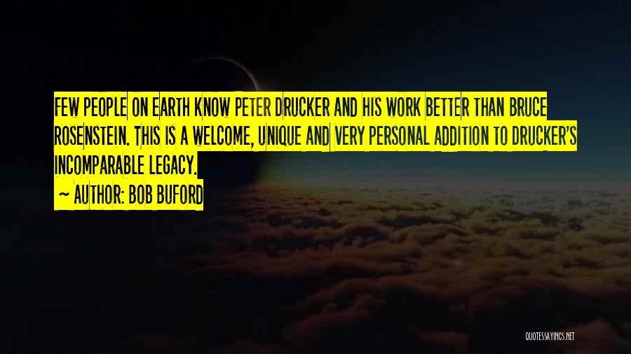 Bob Buford Quotes: Few People On Earth Know Peter Drucker And His Work Better Than Bruce Rosenstein. This Is A Welcome, Unique And