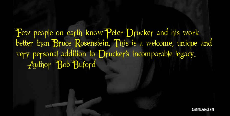 Bob Buford Quotes: Few People On Earth Know Peter Drucker And His Work Better Than Bruce Rosenstein. This Is A Welcome, Unique And