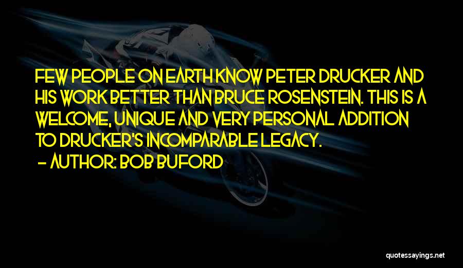 Bob Buford Quotes: Few People On Earth Know Peter Drucker And His Work Better Than Bruce Rosenstein. This Is A Welcome, Unique And