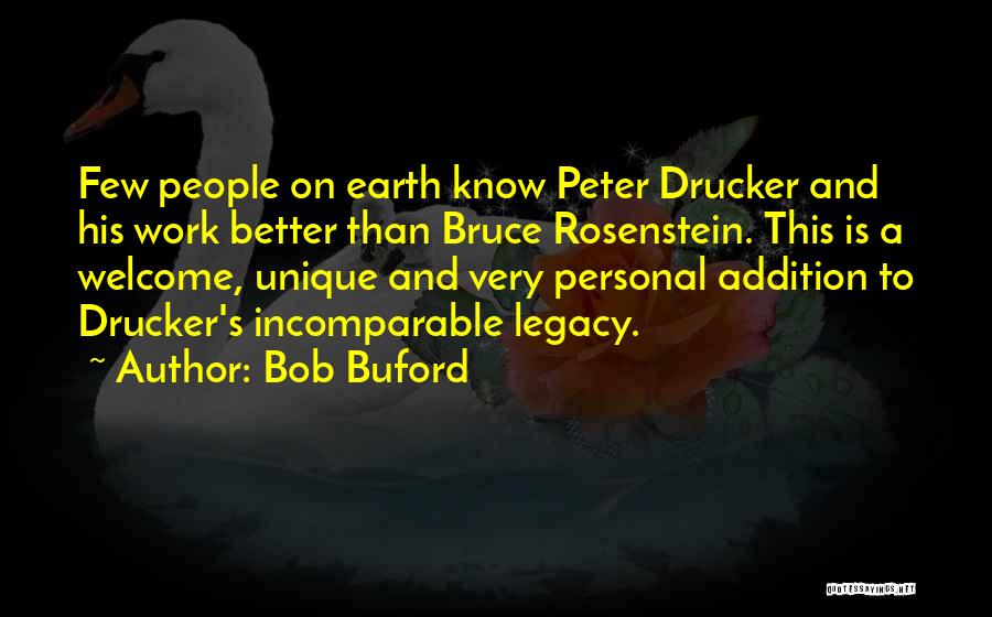 Bob Buford Quotes: Few People On Earth Know Peter Drucker And His Work Better Than Bruce Rosenstein. This Is A Welcome, Unique And