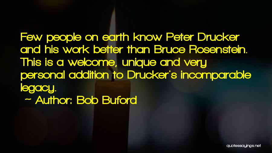 Bob Buford Quotes: Few People On Earth Know Peter Drucker And His Work Better Than Bruce Rosenstein. This Is A Welcome, Unique And