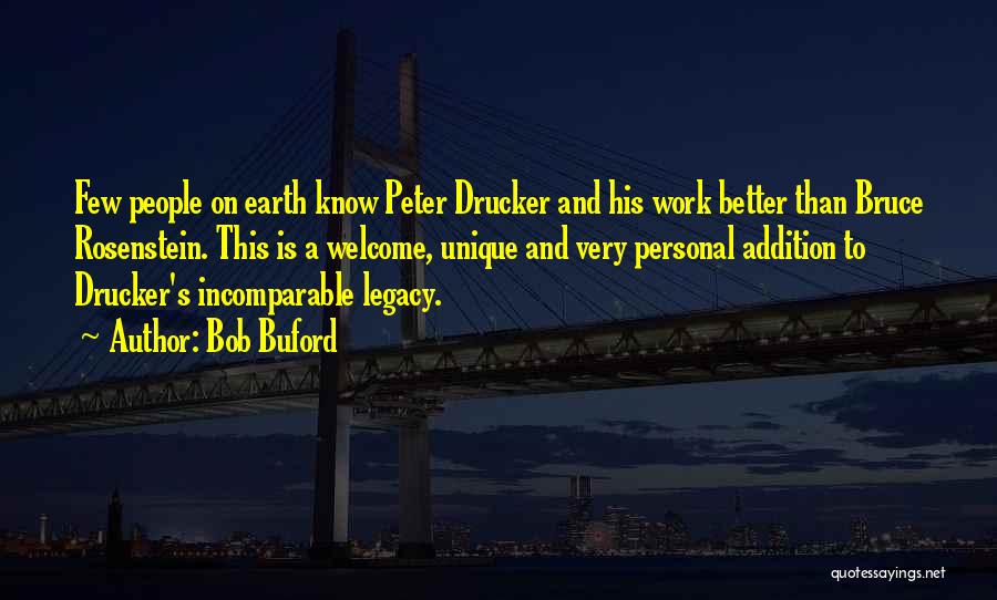 Bob Buford Quotes: Few People On Earth Know Peter Drucker And His Work Better Than Bruce Rosenstein. This Is A Welcome, Unique And