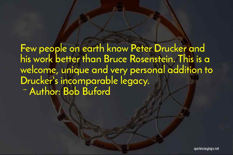 Bob Buford Quotes: Few People On Earth Know Peter Drucker And His Work Better Than Bruce Rosenstein. This Is A Welcome, Unique And