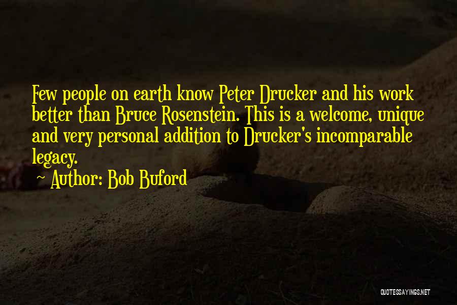 Bob Buford Quotes: Few People On Earth Know Peter Drucker And His Work Better Than Bruce Rosenstein. This Is A Welcome, Unique And