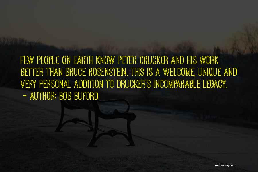 Bob Buford Quotes: Few People On Earth Know Peter Drucker And His Work Better Than Bruce Rosenstein. This Is A Welcome, Unique And