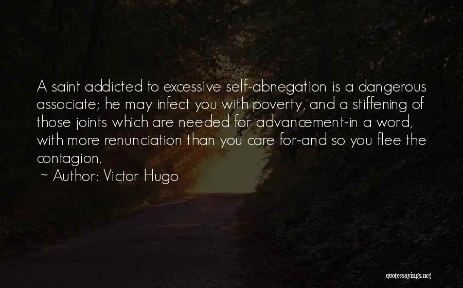 Victor Hugo Quotes: A Saint Addicted To Excessive Self-abnegation Is A Dangerous Associate; He May Infect You With Poverty, And A Stiffening Of