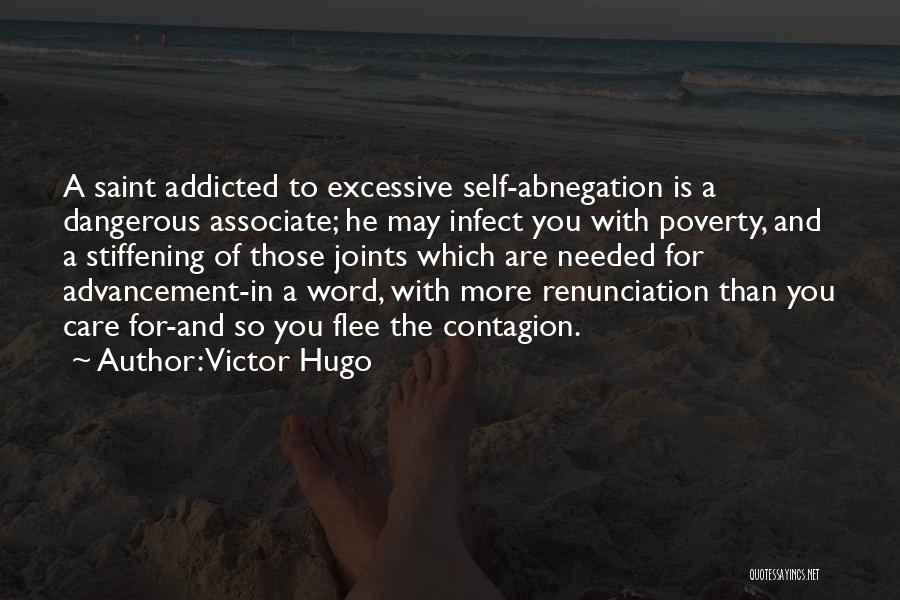 Victor Hugo Quotes: A Saint Addicted To Excessive Self-abnegation Is A Dangerous Associate; He May Infect You With Poverty, And A Stiffening Of