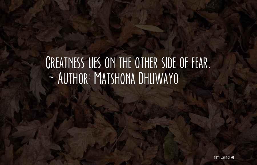 Matshona Dhliwayo Quotes: Greatness Lies On The Other Side Of Fear.