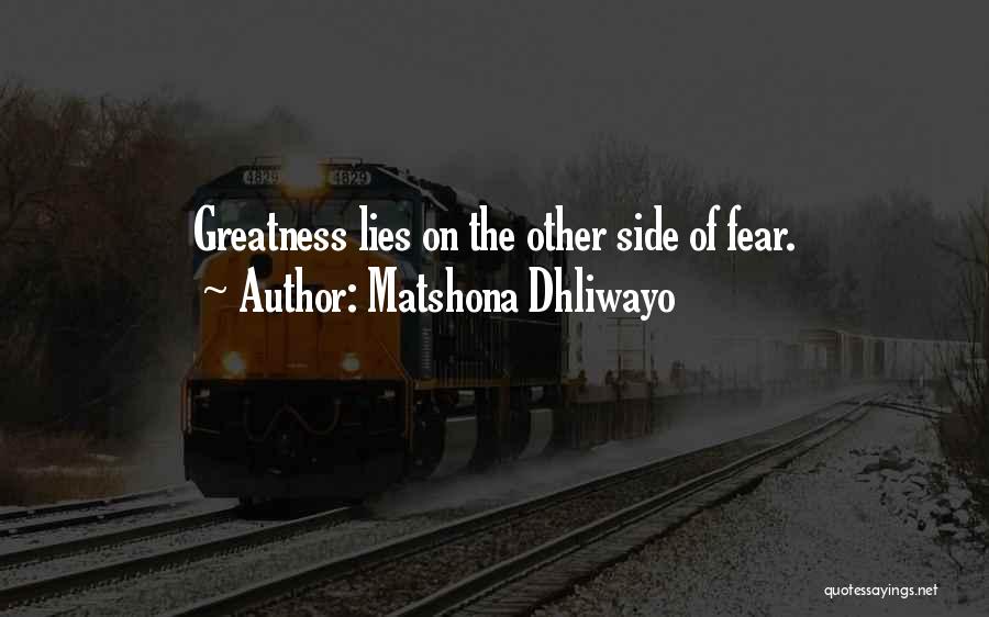 Matshona Dhliwayo Quotes: Greatness Lies On The Other Side Of Fear.