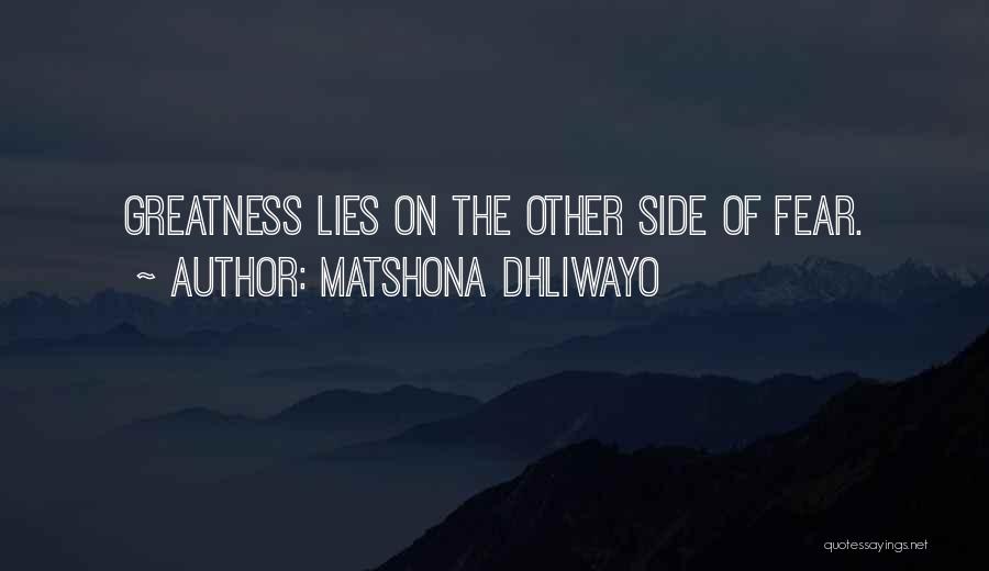 Matshona Dhliwayo Quotes: Greatness Lies On The Other Side Of Fear.