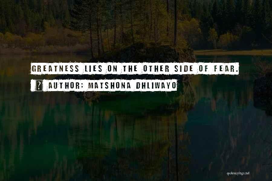 Matshona Dhliwayo Quotes: Greatness Lies On The Other Side Of Fear.