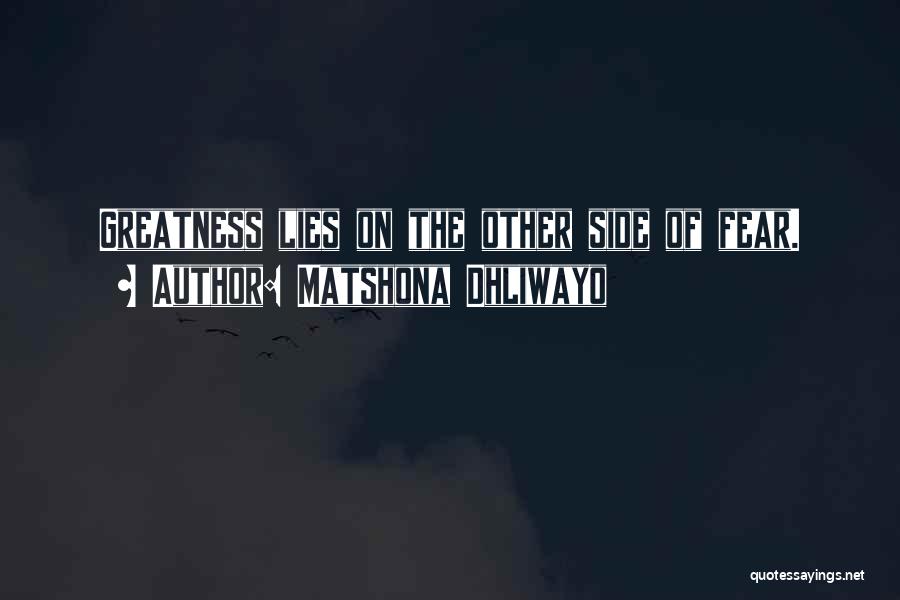 Matshona Dhliwayo Quotes: Greatness Lies On The Other Side Of Fear.