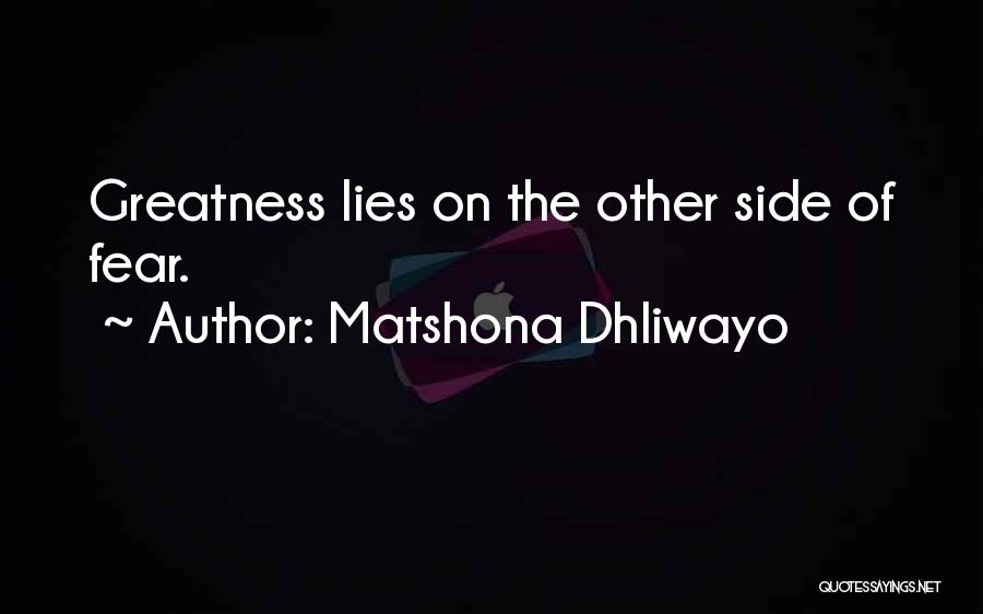 Matshona Dhliwayo Quotes: Greatness Lies On The Other Side Of Fear.